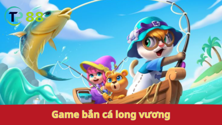 Game bắn cá Long Vương: săn rồng, nhận quà.