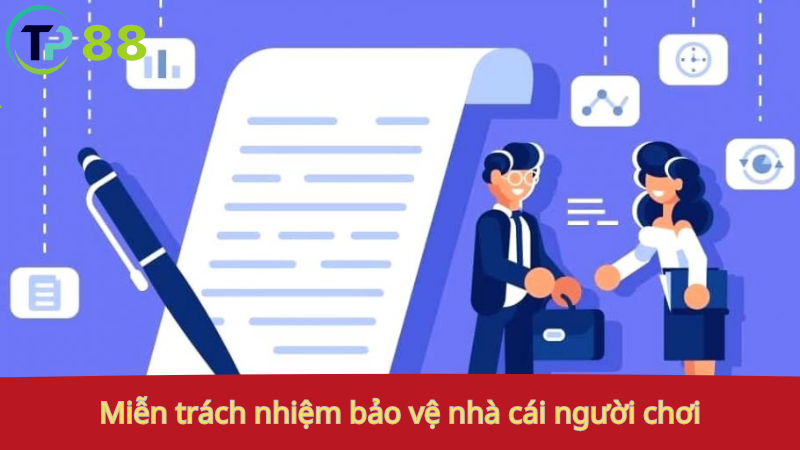 Miễn Trách Nhiệm 1 Miễn trách nhiệm: bảo vệ nhà cái, người chơi.