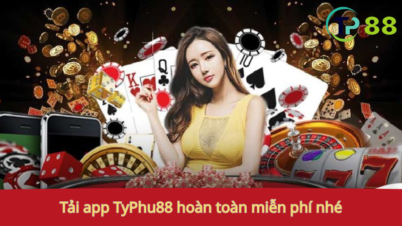 Tải App TyPhu88 3 Tải app TyPhu88: hoàn toàn miễn phí nhé.