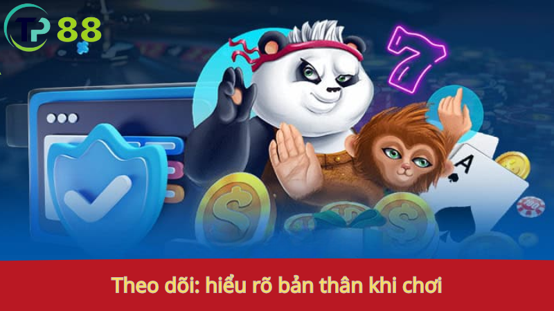 Chơi Có Trách Nhiệm 2 Theo dõi: hiểu rõ bản thân khi chơi.