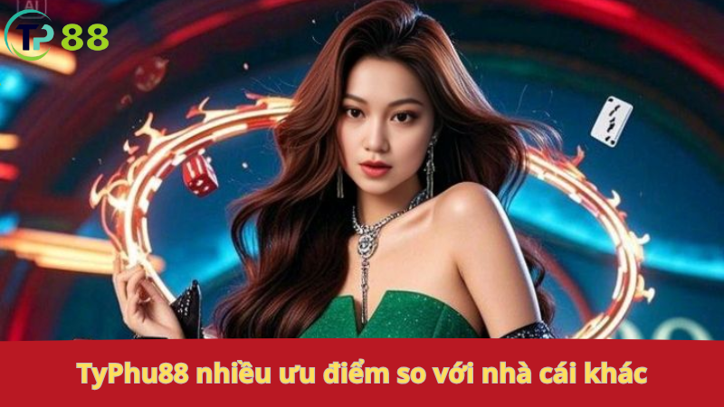 TyPhu88: nhiều ưu điểm so với nhà cái khác.